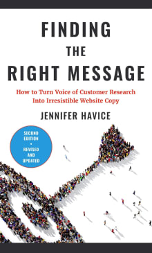 Book cover of Finding the Right Message: How to Turn Voice of Customer Research Into Irresistible Website Copy