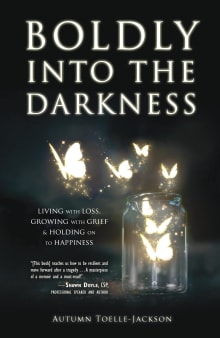Book cover of Boldly Into the Darkness: Living with Loss, Growing with Grief & Holding on to Happiness