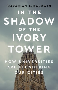 Book cover of In the Shadow of the Ivory Tower: How Universities Are Plundering Our Cities