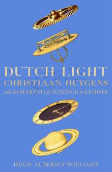 Book cover of Dutch Light: Christiaan Huygens and the Making of Science in Europe