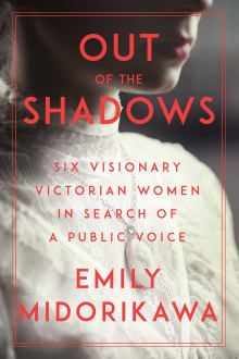 Book cover of Out of the Shadows: Six Visionary Victorian Women in Search of a Public Voice