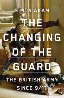 Book cover of The Changing of the Guard: the British army since 9/11