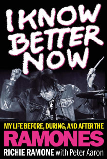 Book cover of I Know Better Now: My Life Before, During and After the Ramones