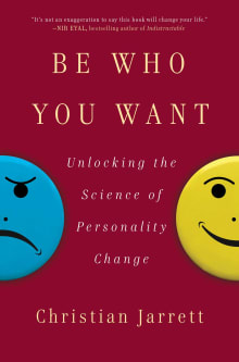 Book cover of Be Who You Want: Unlocking the Science of Personality Change