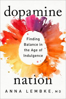 Book cover of Dopamine Nation: Finding Balance in the Age of Indulgence