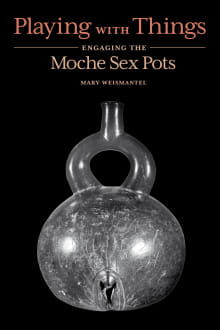Book cover of Playing with Things: Engaging the Moche Sex Pots