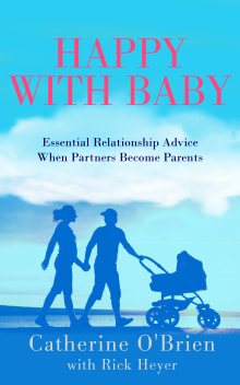 Book cover of Happy With Baby: Essential Relationship Advice When Partners Become Parents