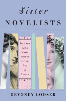 Book cover of Sister Novelists: The Trailblazing Porter Sisters, Who Paved the Way for Austen and the Brontes