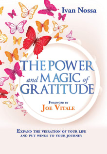 Book cover of The Power and Magic of Gratitude: Expand the vibration of your life and put wings to your journey