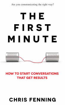 Book cover of The First Minute: How to Start Conversations That Get Results