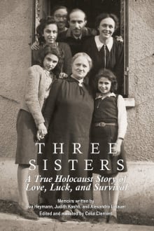 Book cover of Three Sisters: A True Holocaust Story of Love, Luck, and Survival