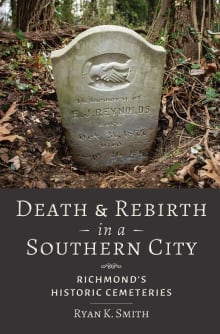 Book cover of Death and Rebirth in a Southern City: Richmond's Historic Cemeteries