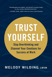 Book cover of Trust Yourself: Stop Overthinking and Channel Your Emotions for Success at Work