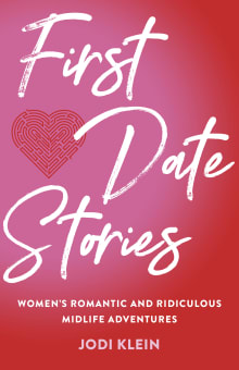 Book cover of First Date Stories: Women’s Romantic and Ridiculous Midlife Adventures