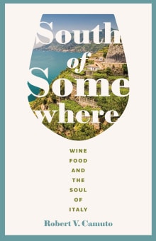 Book cover of South of Somewhere: Wine, Food, and the Soul of Italy