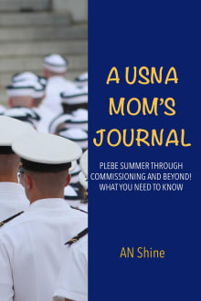 Book cover of A USNA Mom's Journal: Plebe Summer through Commissioning and Beyond: What You Need to Know