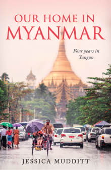 Book cover of Our Home in Myanmar: Four years in Yangon