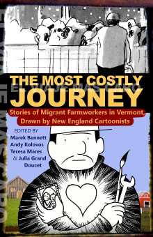 Book cover of The Most Costly Journey: Stories of Migrant Farmworkers in Vermont Drawn by New England Cartoonists