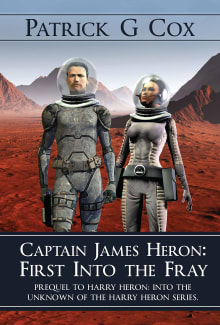 Book cover of Captain James Heron First Into the Fray: Prequel to Harry Heron Into the Unknown of the Harry Heron Series