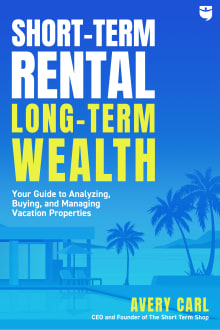 Book cover of Short-Term Rental, Long-Term Wealth: Your Guide to Analyzing, Buying, and Managing Vacation Properties