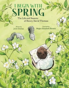 Book cover of I Begin with Spring: The Life and Seasons of Henry David Thoreau