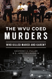 Book cover of The WVU Coed Murders: Who Killed Mared and Karen?