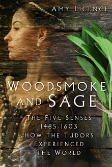 Book cover of Woodsmoke and Sage: The Five Senses 1485-1603: How the Tudors Experienced the World