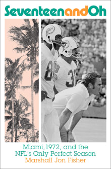 Book cover of Seventeen and Oh: Miami, 1972, and the NFL's Only Perfect Season