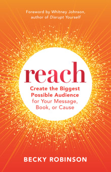 Book cover of Reach: Create the Biggest Possible Audience for Your Message, Book, or Cause