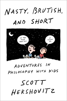 Book cover of Nasty, Brutish, and Short: Adventures in Philosophy with My Kids