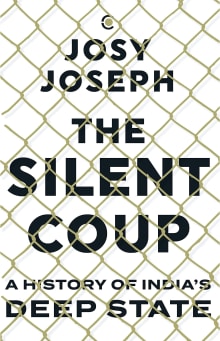 Book cover of The Silent Coup: A History of India's Deep State