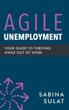 Book cover of Agile Unemployment: Your Guide to Thriving While Out of Work