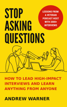 Book cover of Stop Asking Questions: How to Lead High-Impact Interviews and Learn Anything from Anyone