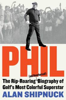 Book cover of Phil: The Rip-Roaring (and Unauthorized!) Biography of Golf's Most Colorful Superstar