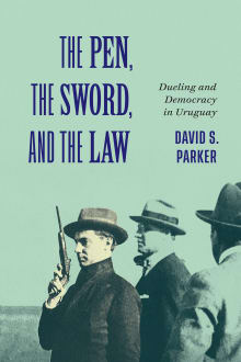 Book cover of The Pen, the Sword, and the Law: Dueling and Democracy in Uruguay