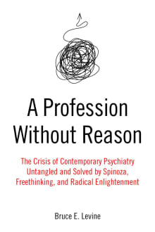 Book cover of A Profession Without Reason: The Crisis of Contemporary Psychiatry―Untangled and Solved by Spinoza, Freethinking, and Radical Enlightenment