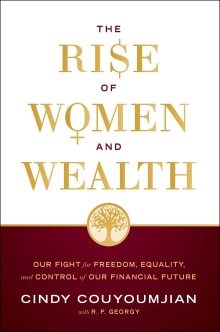 Book cover of The Rise of Women and Wealth: Our Fight for Freedom, Equality, and Control of Our Financial Future