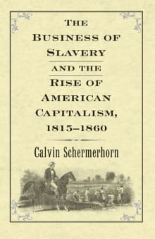 Book cover of The Business of Slavery and the Rise of American Capitalism, 1815-1860