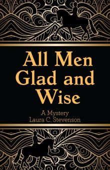 Book cover of All Men Glad and Wise: A Mystery