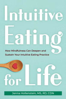 Book cover of Intuitive Eating for Life: How Mindfulness Can Deepen and Sustain Your Intuitive Eating Practice