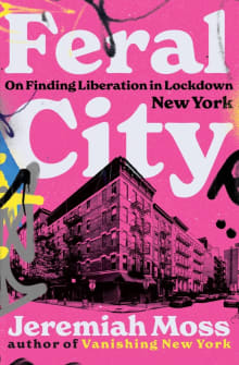 Book cover of Feral City: On Finding Liberation in Lockdown New York