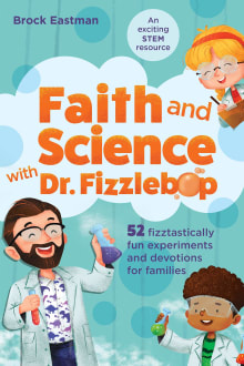 Book cover of Faith and Science with Dr. Fizzlebop: 52 Fizztastically Fun Experiments and Devotions for Families
