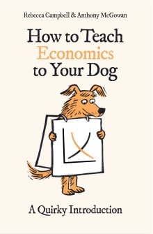 Book cover of How to Teach Economics to Your Dog: A Quirky Introduction