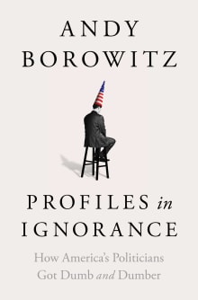 Book cover of Profiles in Ignorance: How America's Politicians Got Dumb and Dumber