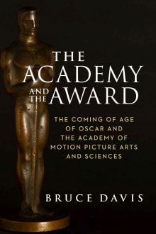 Book cover of The Academy and the Award: The Coming of Age of Oscar and the Academy of Motion Picture Arts and Sciences