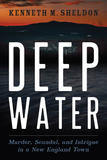 Book cover of Deep Water: Murder, Scandal, and Intrigue in a New England Town