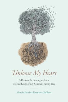 Book cover of Unloose My Heart: A Personal Reckoning with the Twisted Roots of My Southern Family Tree