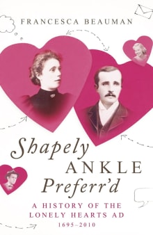 Book cover of Shapely Ankle Preferr'd: A History of the Lonely Hearts Ad [1695-2010]