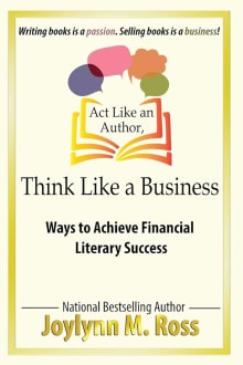 Book cover of Act Like an Author, Think Like a Business: Ways to Achieve Financial Literary Success
