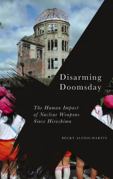 Book cover of Disarming Doomsday: The Human Impact of Nuclear Weapons since Hiroshima